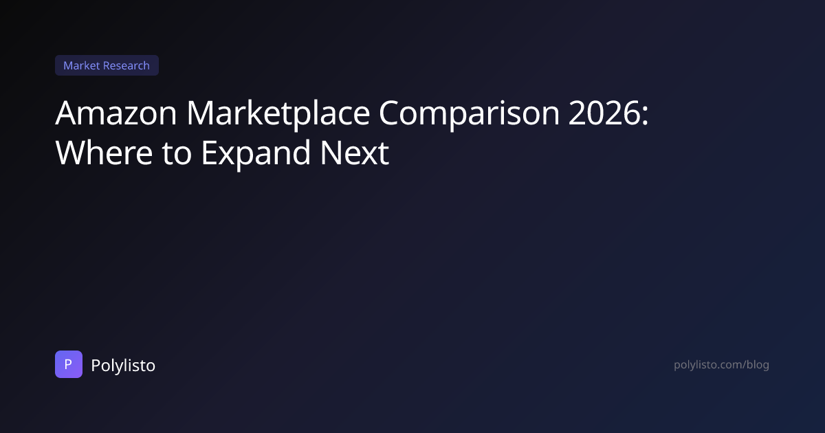 Amazon Marketplace Comparison 2026: Where to Expand Next - Polylisto